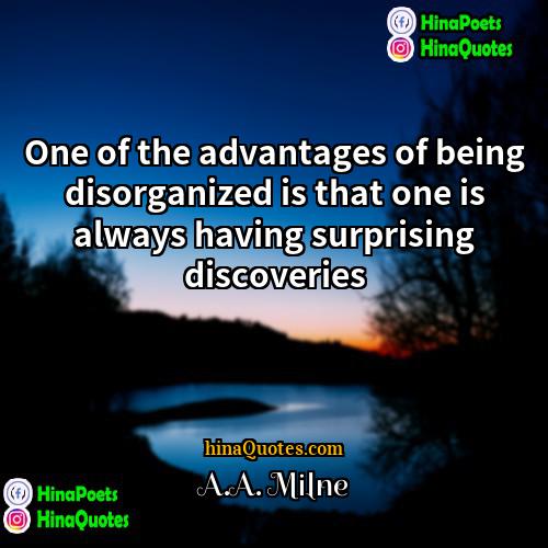 AA Milne Quotes | One of the advantages of being disorganized